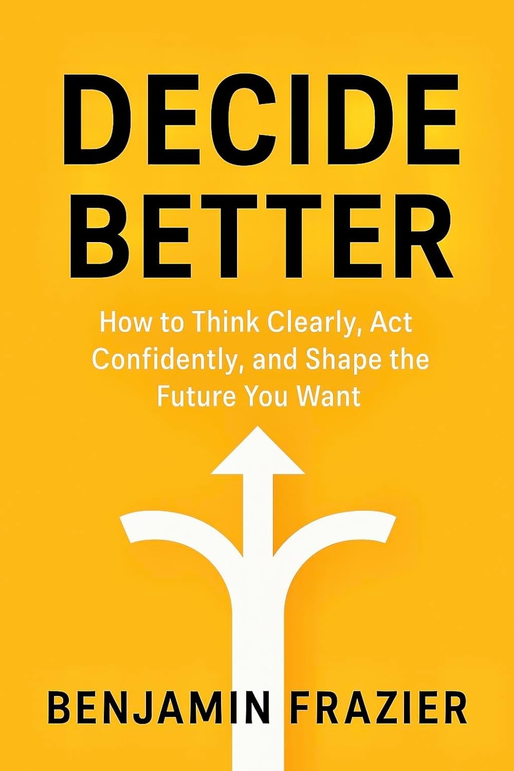 Decide Better