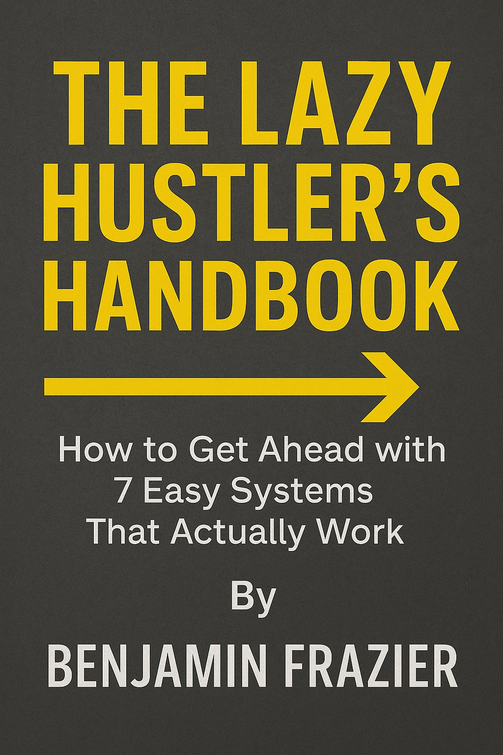 The Lazy Hustler's Handbook