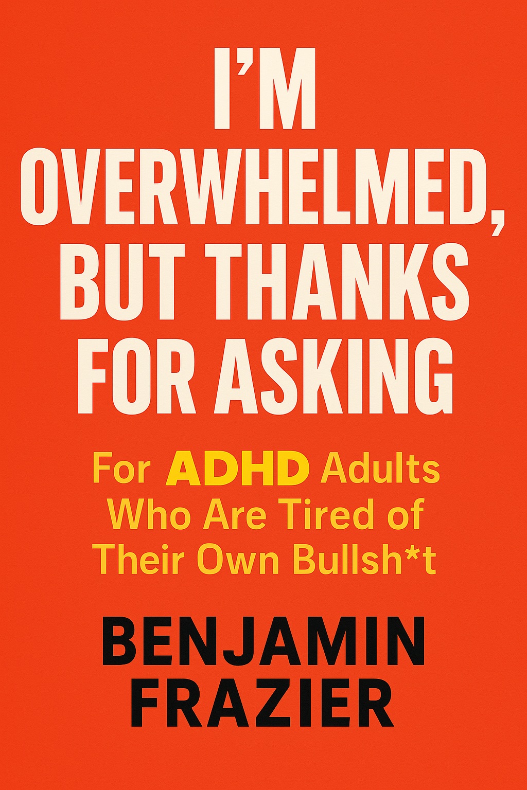 I’m Overwhelmed, but Thanks for Asking